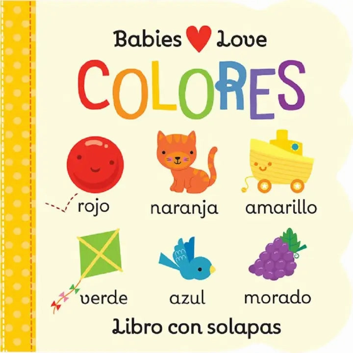 Babies Love Colores (Spanish Edition) Lift-A-Flap Board Book