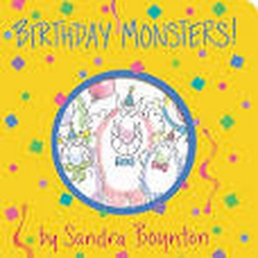 Birthday Monsters! By Sandra Boynton Board Books; 24 pages, English
